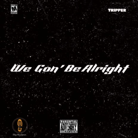 We Gon' Be Alright | Boomplay Music