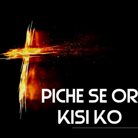 Piche Se Or Kisi Ko | Boomplay Music