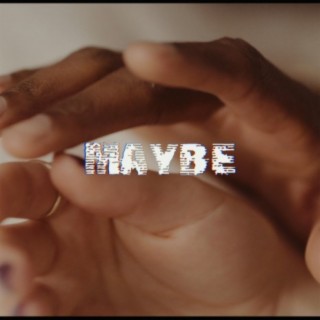 Maybe