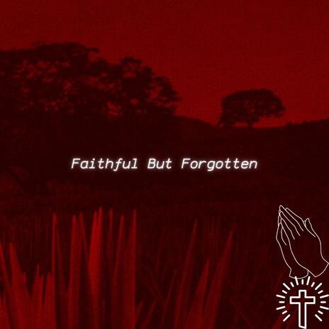 Faithful But Forgotten | Boomplay Music