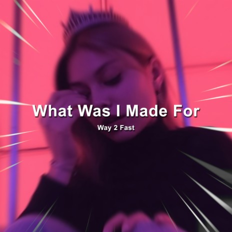 What Was I Made For (Sped Up) | Boomplay Music