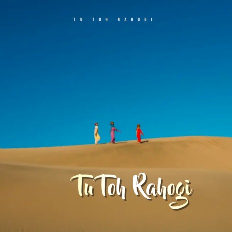 Tu Toh Rahogi | Boomplay Music