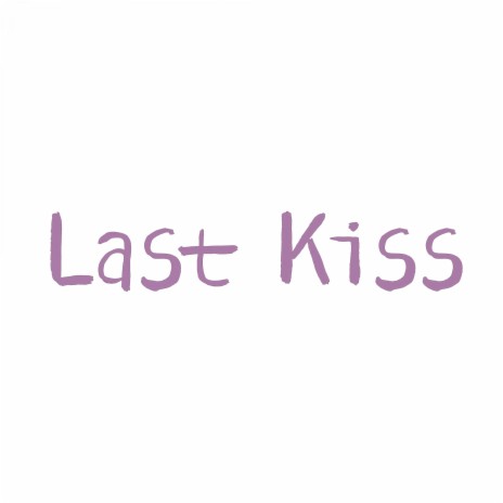 Last Kiss | Boomplay Music