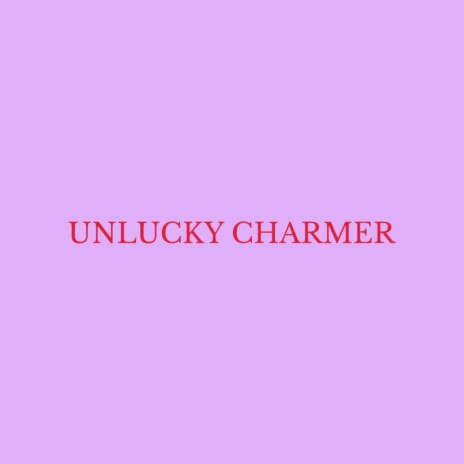 Unlucky Charmer | Boomplay Music