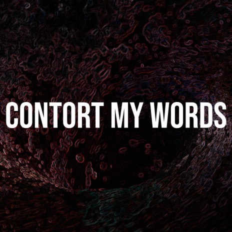 Contort My Words | Boomplay Music