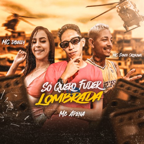 Só Quero Fuder Lombrada ft. Mc Sonic Original & D'Belly | Boomplay Music