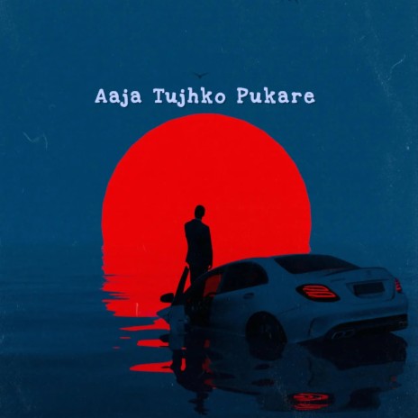 Aaja Tujhko Pukare | Boomplay Music