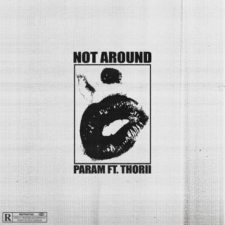 Not Around (feat. Thorii)