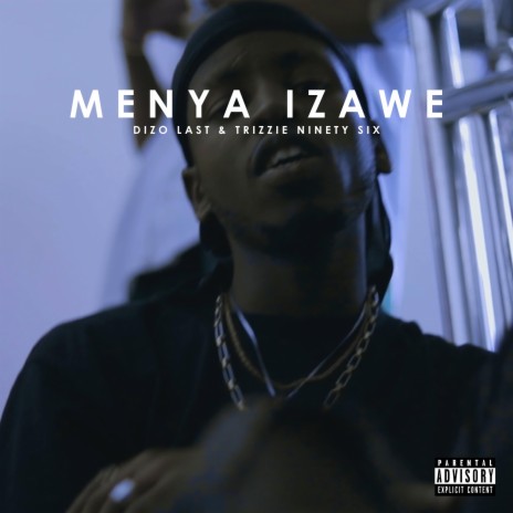 Menya Izawe ft. Trizzie Ninety Six | Boomplay Music