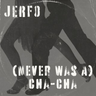 (Never Was A) Cha-Cha