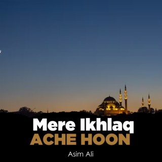 Mere Ikhlaq Ache Hoon