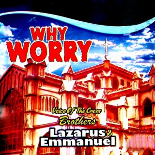 WHY WORRY