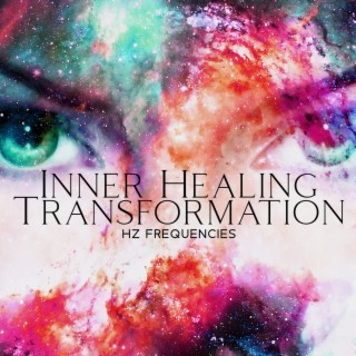 Inner Healing Transformation: Hz Frequencies, Miracle Deep Meditation, Mind, Body & Soul Changes