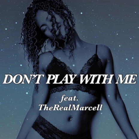 Don't Play With Me (feat. TheRealMarcell) | Boomplay Music