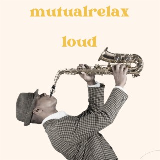 mutualrelax loud