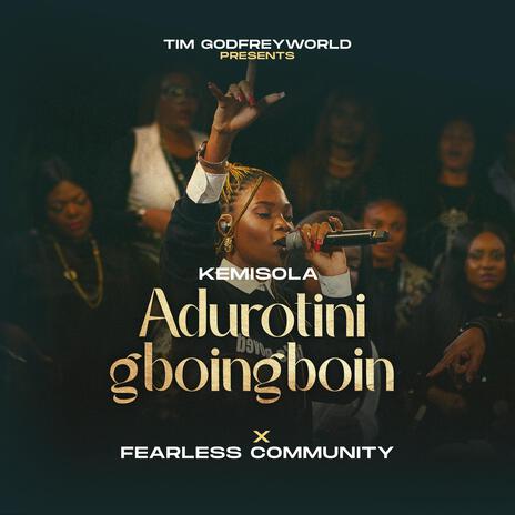 Adurotini Gboingboin ft. Fearless Community | Boomplay Music