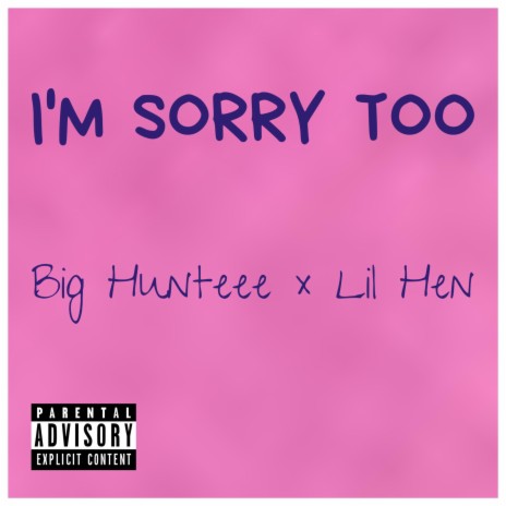 I'm Sorry Too ft. Lil Hen | Boomplay Music