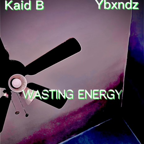 Wasting Energy ft. Ybxndz | Boomplay Music