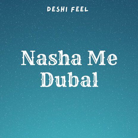 Nasha Me Dubal | Boomplay Music