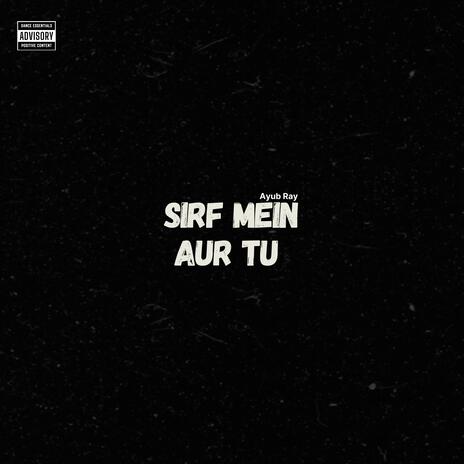 Sirf Mein aur Tu | Boomplay Music