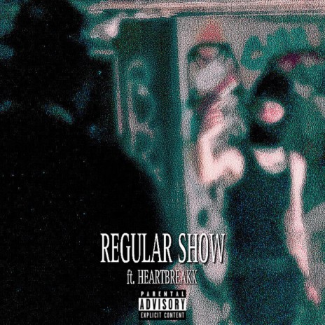 Regular Show ft. HEARTBREAKK | Boomplay Music