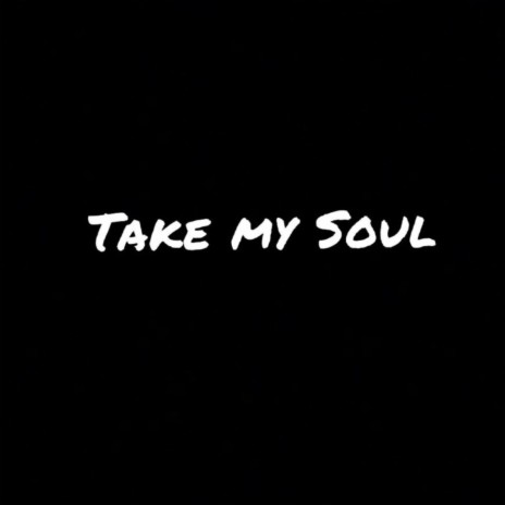 Take my Soul | Boomplay Music