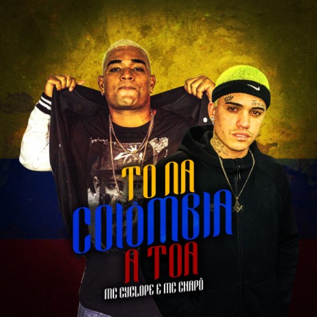 To Na Colômbia À Toa ft. Mc Chapô | Boomplay Music