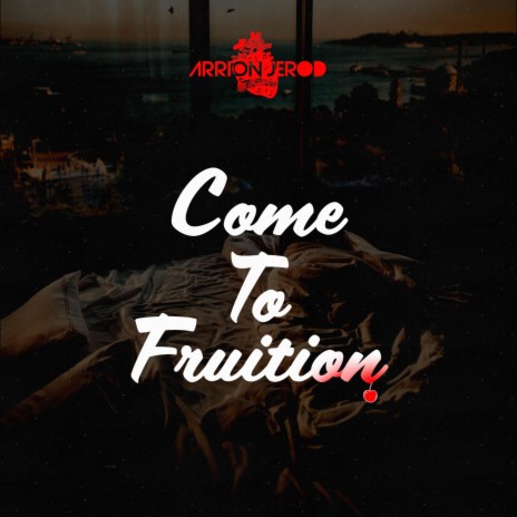 Come to Fruition | Boomplay Music