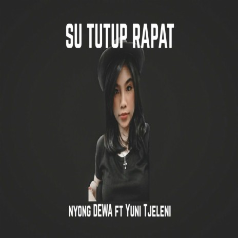 Su Tutup Rapat ft. Yuni Tjeleni | Boomplay Music
