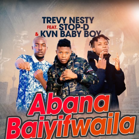 Abana Baiyfwaila ft. Stop D & Baby Boy | Boomplay Music