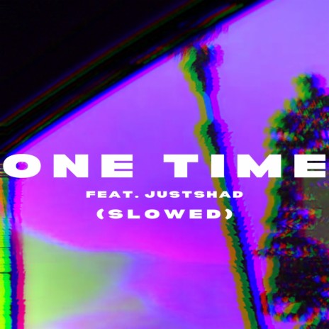 One Time (Slowed) ft. Just Shad