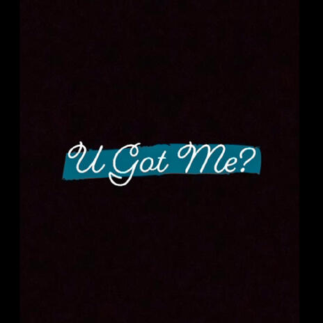 U Got Me | Boomplay Music