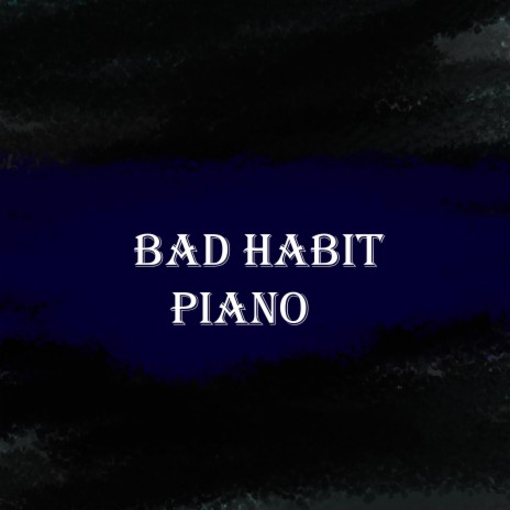 Bad Habit (Piano Version) ft. lacy shase steve | Boomplay Music