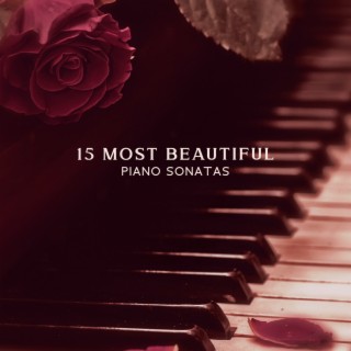 15 Most Beautiful Piano Sonatas: Beautiful Relaxing Music, Melodies For Inner Peace, Stress Relief