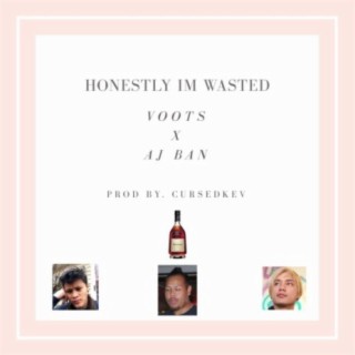 Honestly I'm Wasted (feat. AJ Ban)