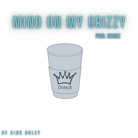 mind on my grizzy ft. prod by scorez | Boomplay Music