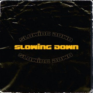 SLOWING DOWN