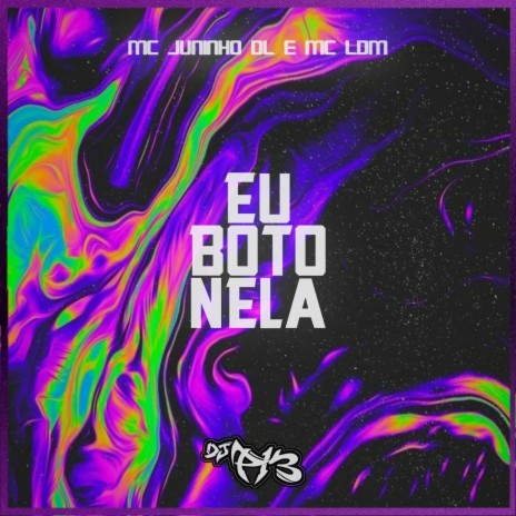 EU BOTO NELA ft. MC JUNINHO DL | Boomplay Music