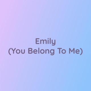 Emily (You Belong To Me)