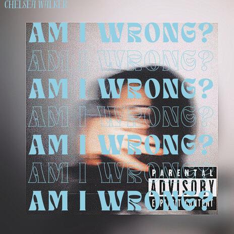 Am I Wrong? | Boomplay Music