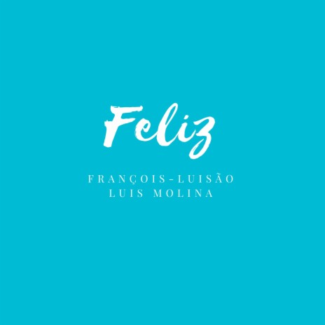 Feliz (feat. Luis Molina)