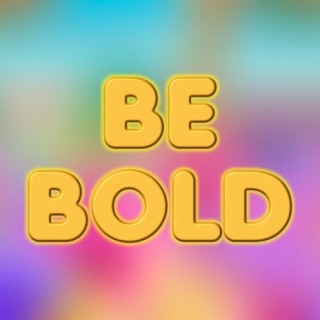 Be Bold