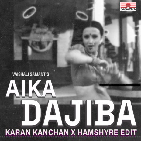 Aika Dajiba (Karan Kanchan x Hamshyre Edit) ft. Avadhoot Gupte | Boomplay Music