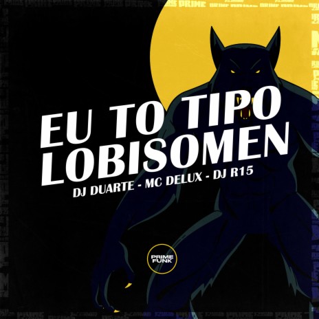 Eu to Tipo Lobisomen ft. MC Delux & DJ R15 | Boomplay Music