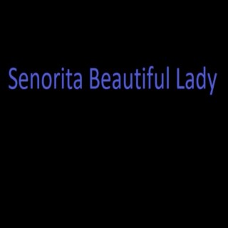 Senorita Beautiful Lady