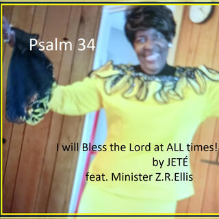 Psalm 34 Bless the Lord at ALL times!