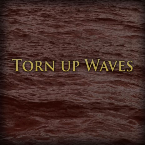 Torn up Waves | Boomplay Music