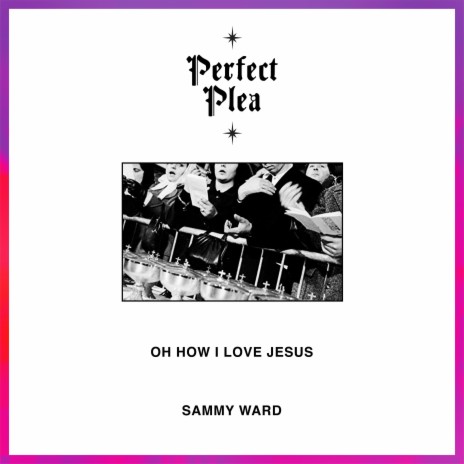 Perfect Plea (Oh How I Love Jesus) | Boomplay Music