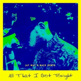 All That I Got Tonight (feat. Jay Mac & Mack)