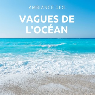 Ambiance des vagues de l'océan: Soulagement du stress, Relaxation, Thérapie par l'eau curative